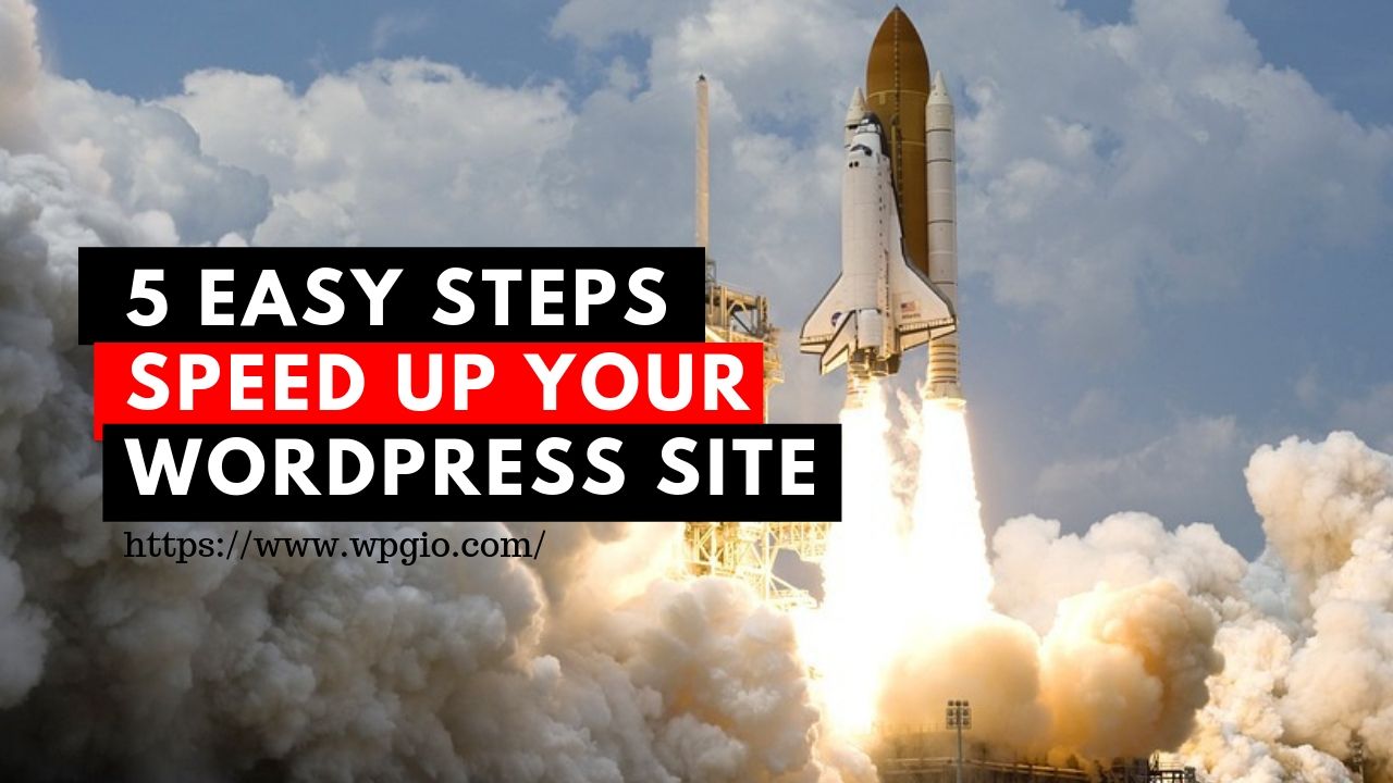 5 Easy STEPS SPEED UP YOUR WORDPRESS SITE
