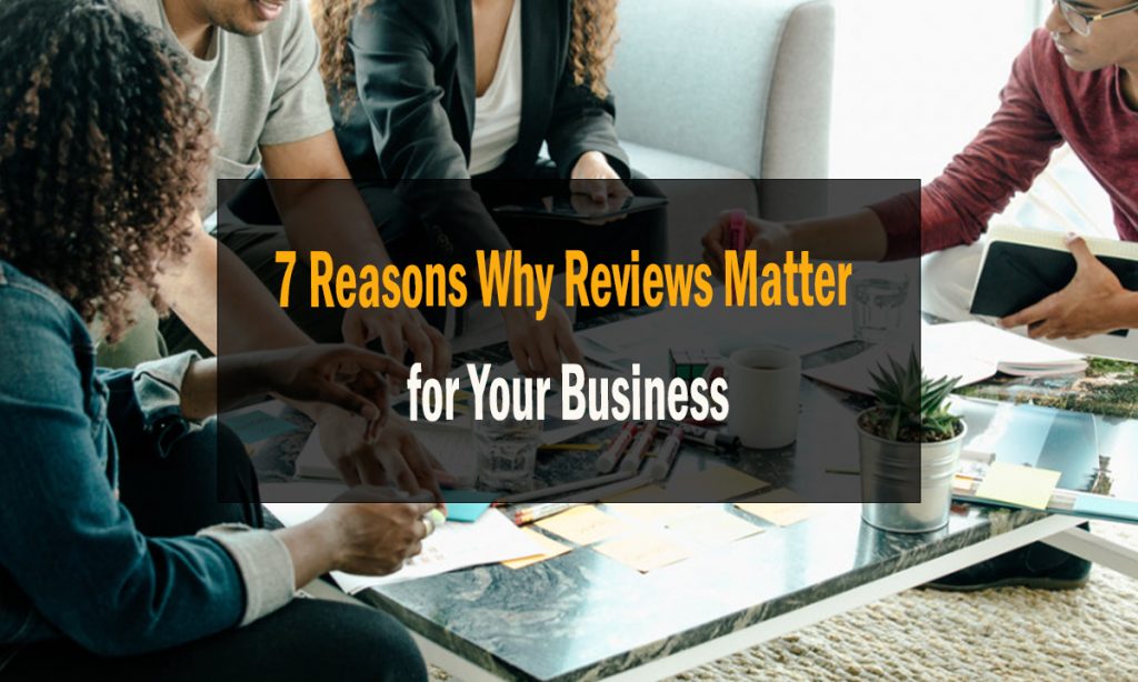 7 Reasons Why Reviews Matter for Your Business