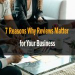 7 Reasons Why Reviews Matter for Your Business