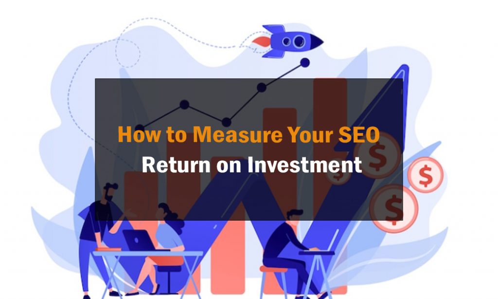 How to Measure Your SEO Return on Investment