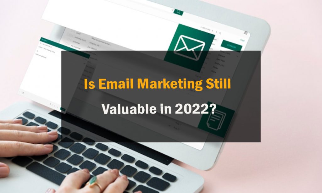 Is Email Marketing Still Valuable in 2022