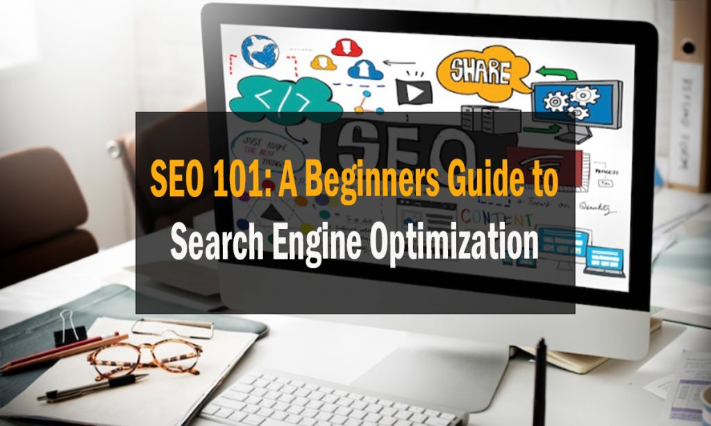 SEO 101 A Beginners Guide to Search Engine Optimization