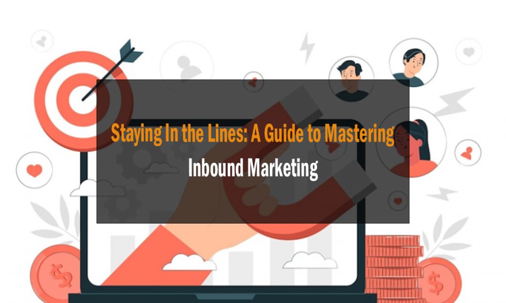 Staying In the Lines: A Guide to Mastering Inbound Marketing