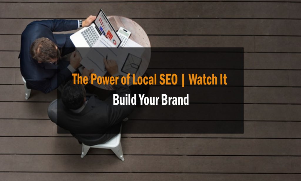 The Power of Local SEO | Watch It Build Your Brand
