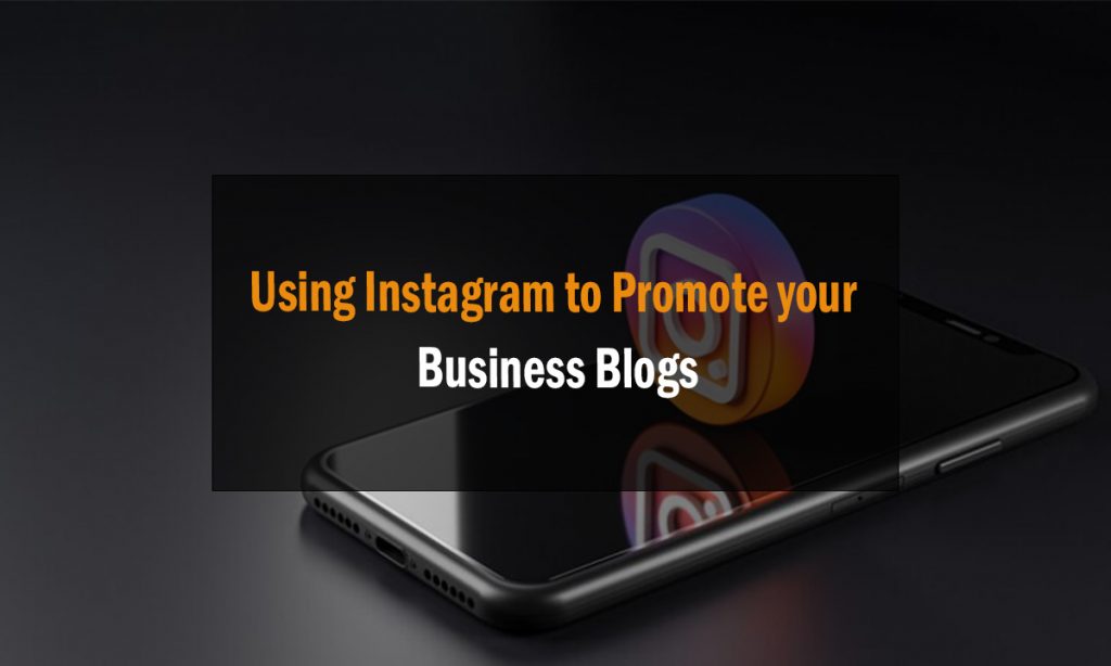 Using Instagram to Promote your Business Blogs