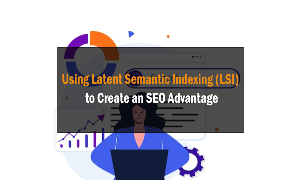Using Latent Semantic Indexing LSI to Create an SEO Advantage