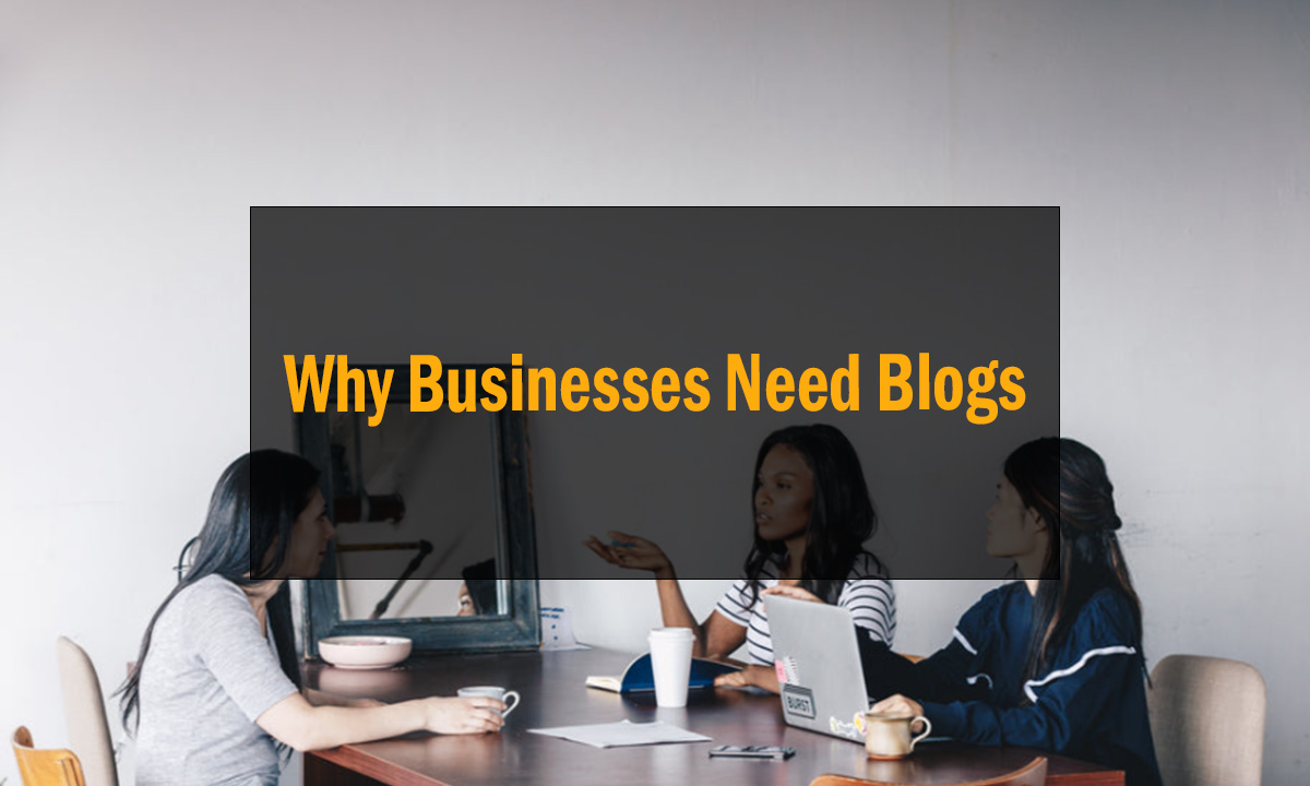 Why Businesses Need Blogs