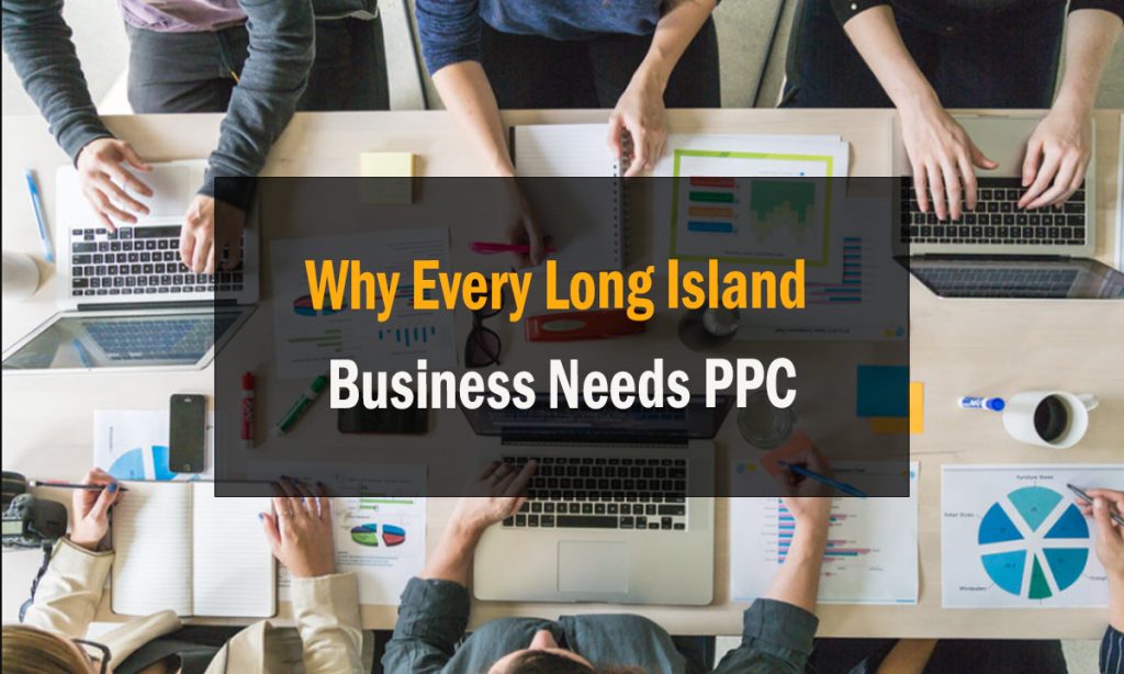 Why Every Long Island Business Needs PPC