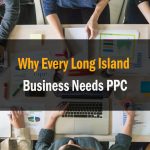 Why Every Long Island Business Needs PPC
