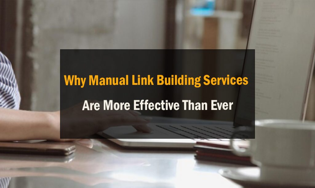 Why Manual Link Building Services Are More Effective Than Ever