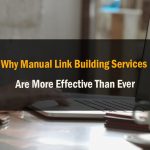 Why Manual Link Building Services Are More Effective Than Ever