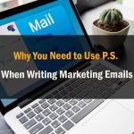 Why You Need to Use P S When Writing Marketing Emails