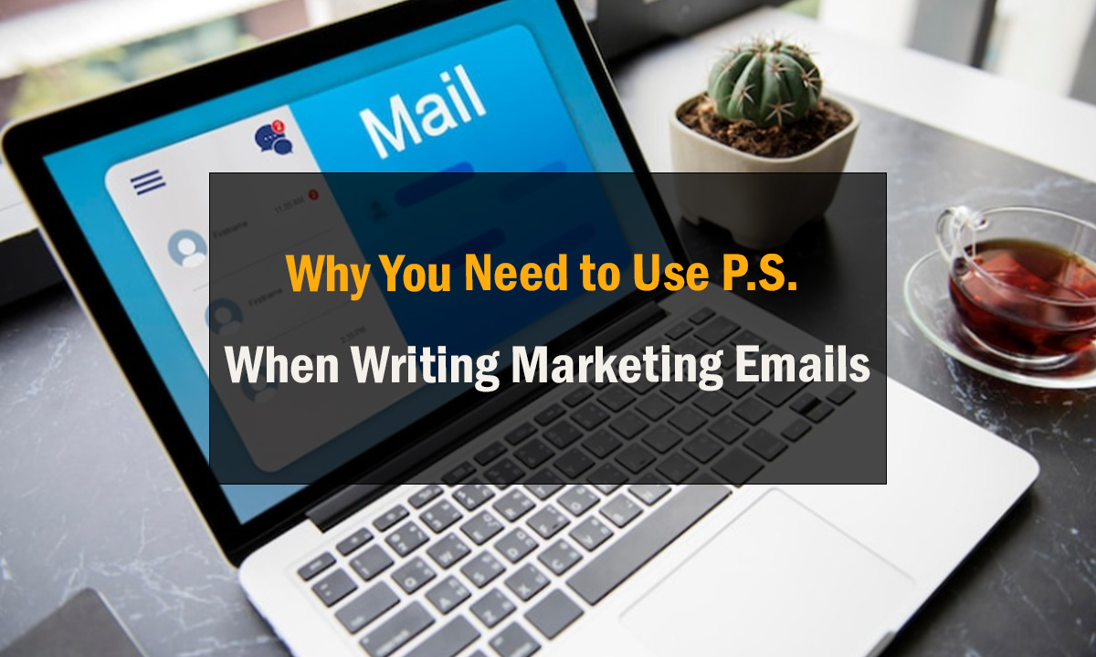 Why You Need to Use P S When Writing Marketing Emails