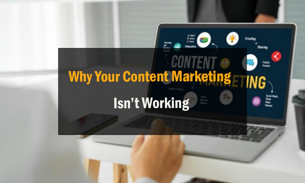 Why Your Content Marketing Isn’t Working