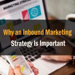 Why an Inbound Marketing Strategy Is Important