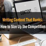 Writing Content That Ranks How to Size Up the Competition