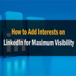 How to Add Interests on LinkedIn for Maximum Visibility