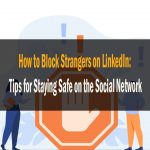 How to Block Strangers on LinkedIn Tips for Staying Safe on the Social Network