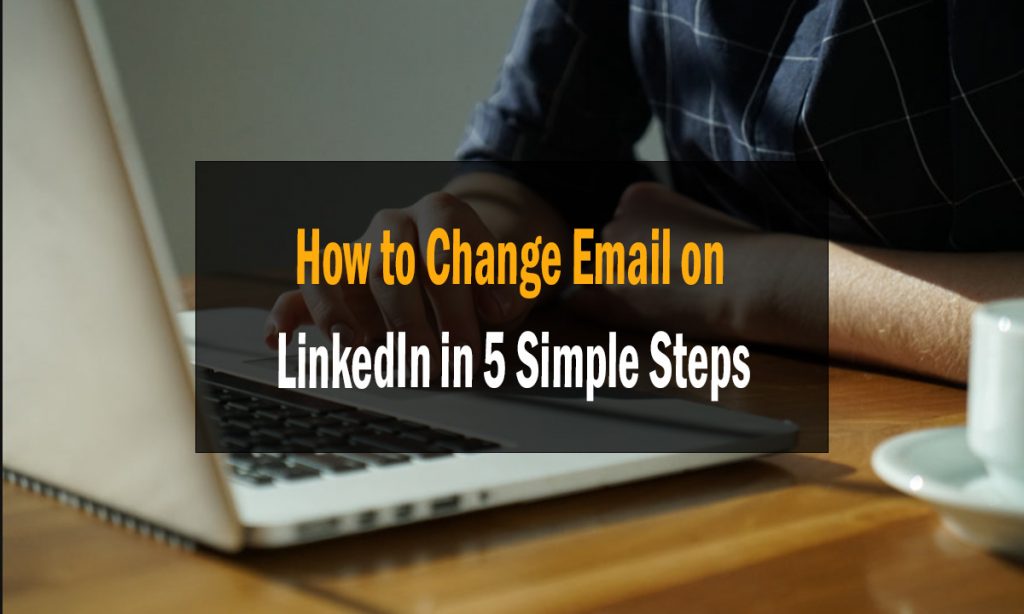 How to Change Email on LinkedIn in 5 Simple Steps