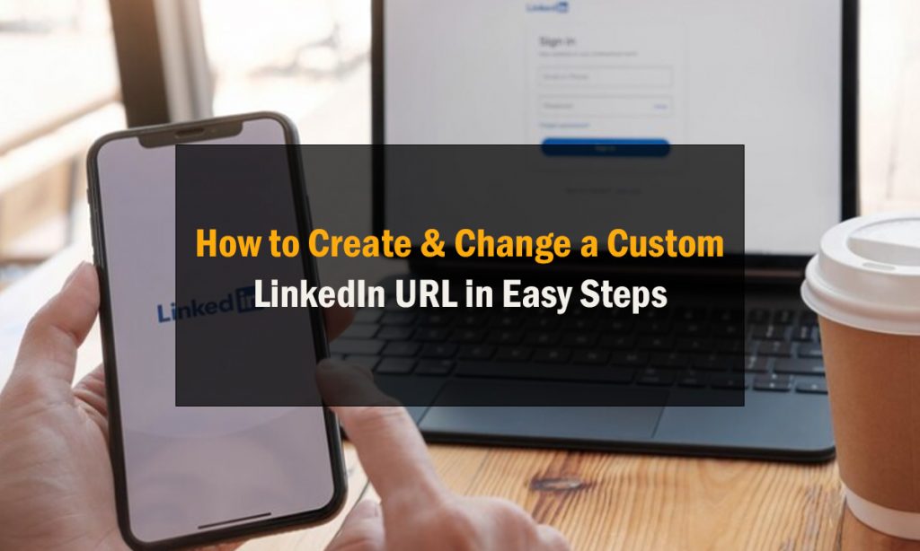 How to Create & Change a Custom LinkedIn URL in Easy Steps