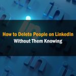 How to Delete People on LinkedIn Without Them Knowing
