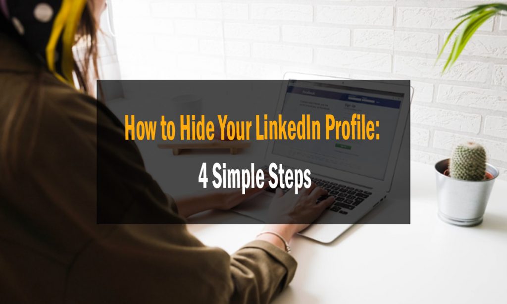 How to Hide Your LinkedIn Profile: 4 Simple Steps