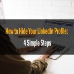 How to Hide Your LinkedIn Profile 4 Simple Step