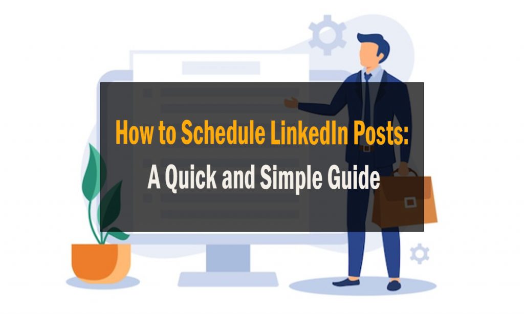 How to Schedule LinkedIn Posts A Quick and Simple Guide