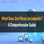 What Does 2nd Mean on LinkedIn A Comprehensive Guide