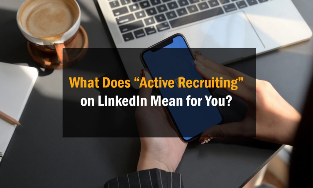 What Does Active Recruiting on LinkedIn Mean for You