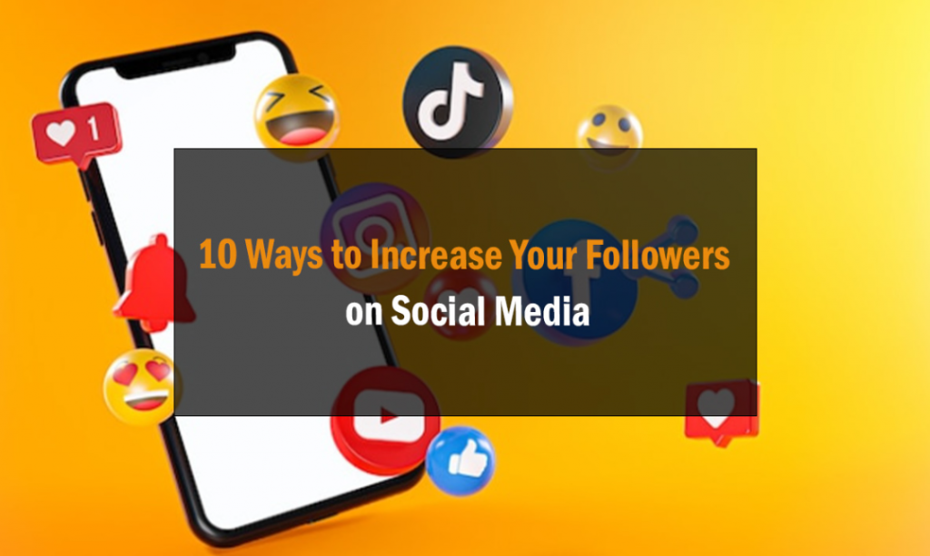 10 Ways to Increase Your Followers on Social Media 1