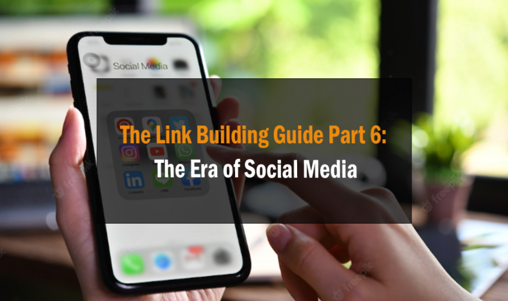 The Link Building Guide Part 6: The Era of Social Media 1