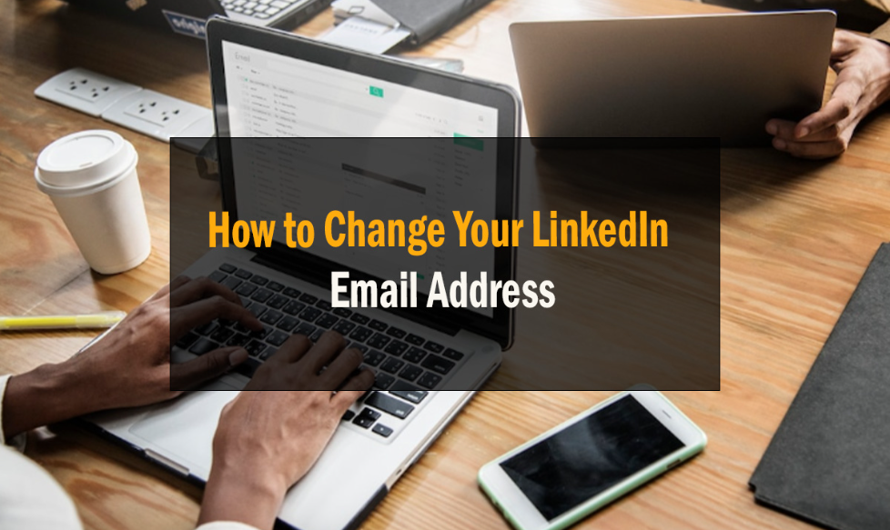 How to Change Your LinkedIn Email Address 1