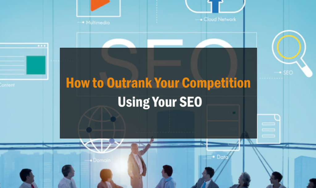 How to Outrank Your Competition Using Your SEO 30
