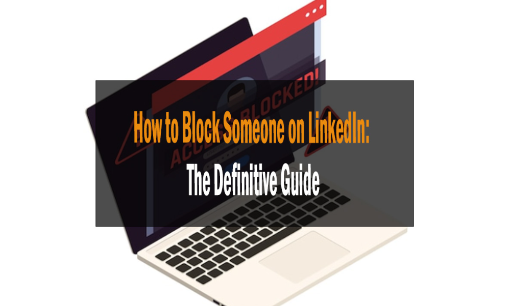 How to Block Someone on LinkedIn: The Definitive Guide 1