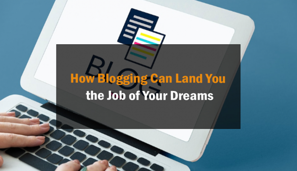 How Blogging Can Land You the Job of Your Dreams 1