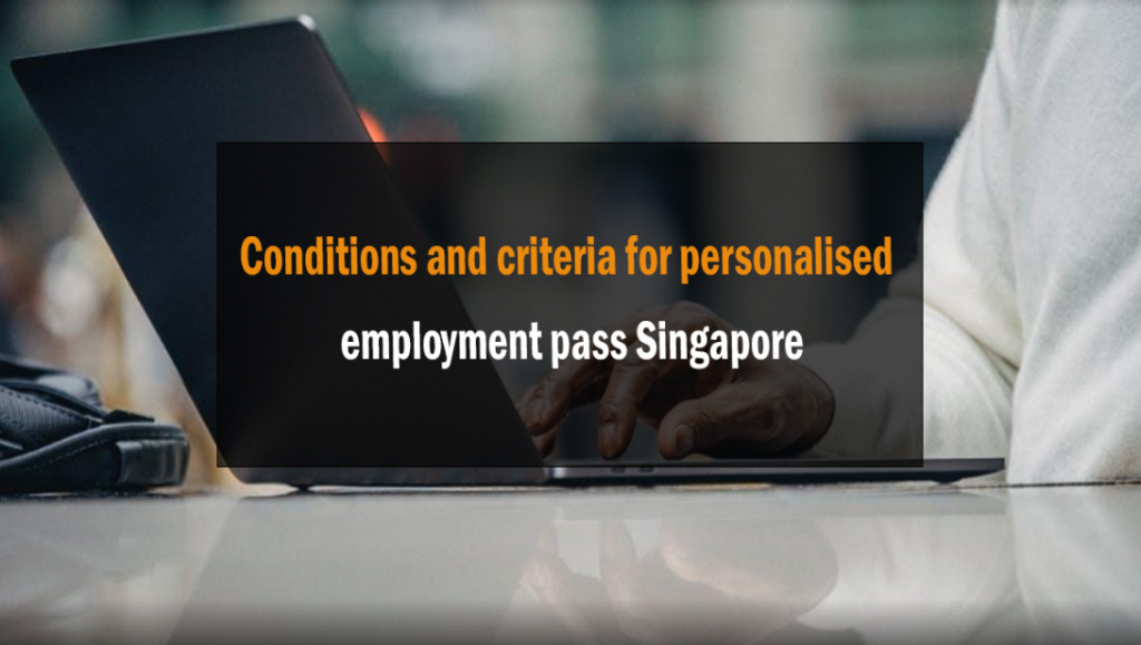 Conditions and criteria for personalised employment pass Singapore 1