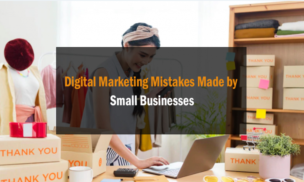 Digital Marketing Mistakes Made by Small Businesses 1