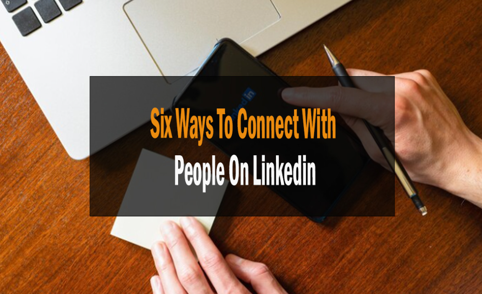 Six Ways To Connect With People On Linkedin 1