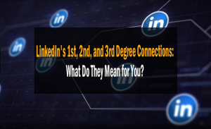 LinkedIn's 1st, 2nd, and 3rd Degree Connections: What Do They Mean for You? 21