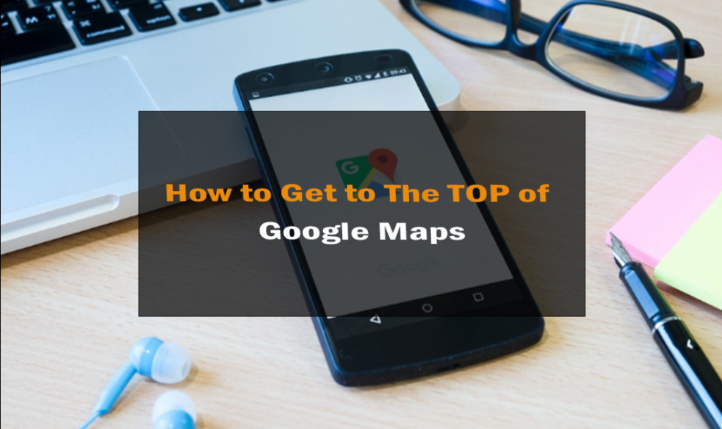 How to Get to The TOP of Google Maps 1