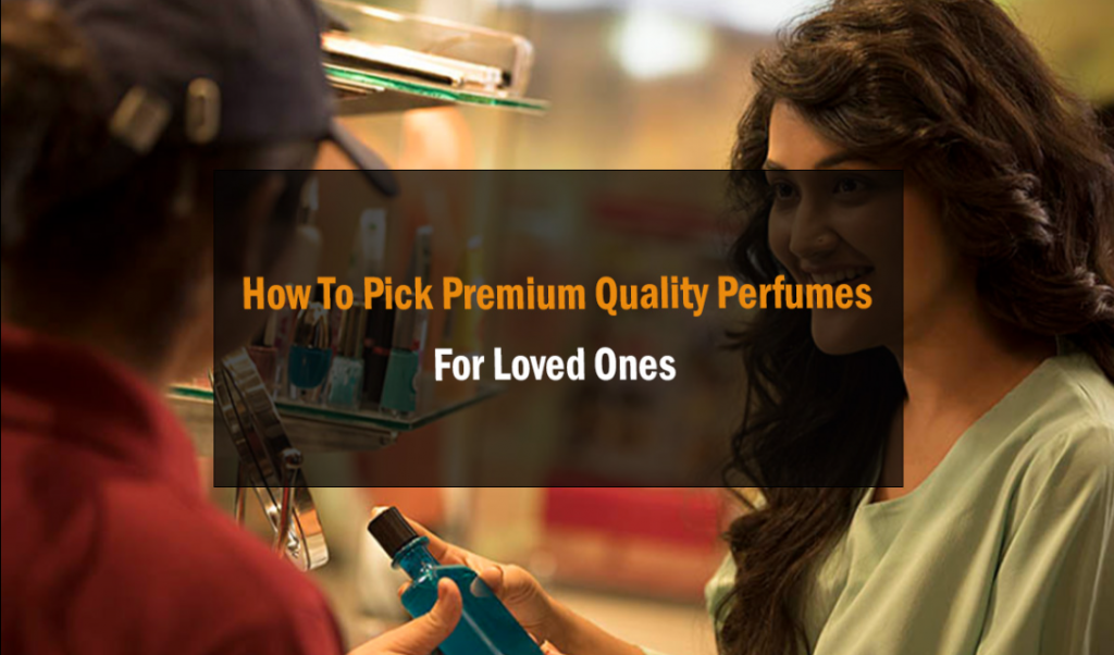 How To Pick Premium Quality Perfumes For Loved Ones 8