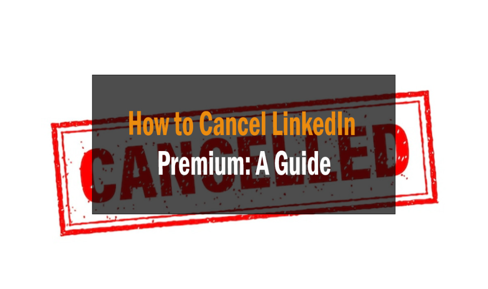 How to Cancel LinkedIn Premium: A Guide 1