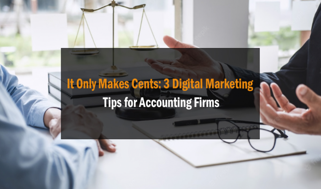 It Only Makes Cents: 3 Digital Marketing Tips for Accounting Firms 1