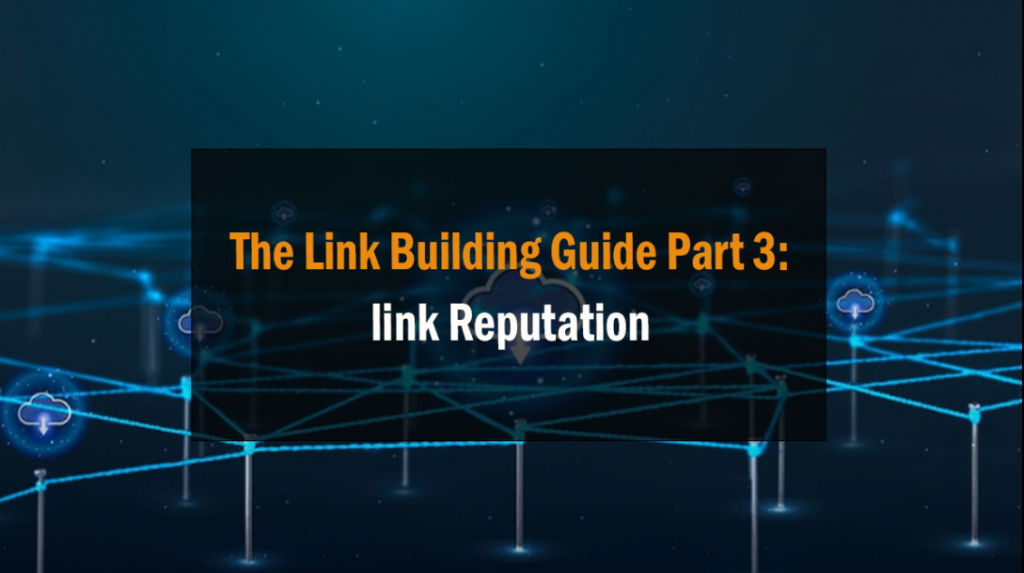 The Link Building Guide Part 3:link Reputation 1