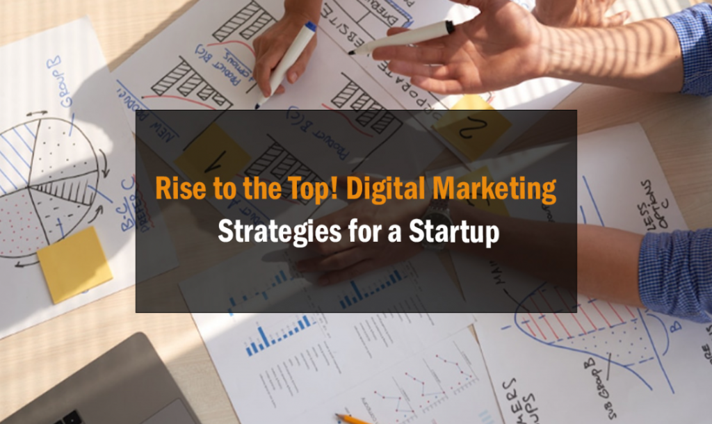 Rise to the Top! Digital Marketing Strategies for a Startup 8