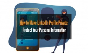 How to Make LinkedIn Profile Private: Protect Your Personal Information 11