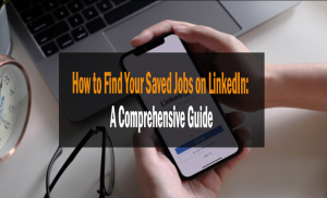 How to Find Your Saved Jobs on LinkedIn: A Comprehensive Guide 21