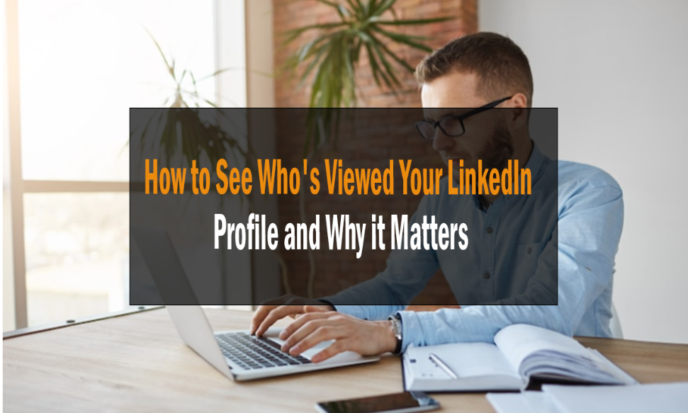 How to See Who's Viewed Your LinkedIn Profile