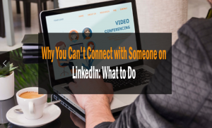 Why You Can't Connect with Someone on LinkedIn: What to Do When LinkedIn Says "We Don't Know This Person" 12